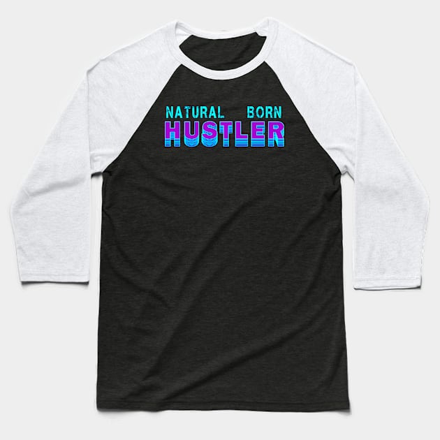 Natural Born Hustler Baseball T-Shirt by Geoji 